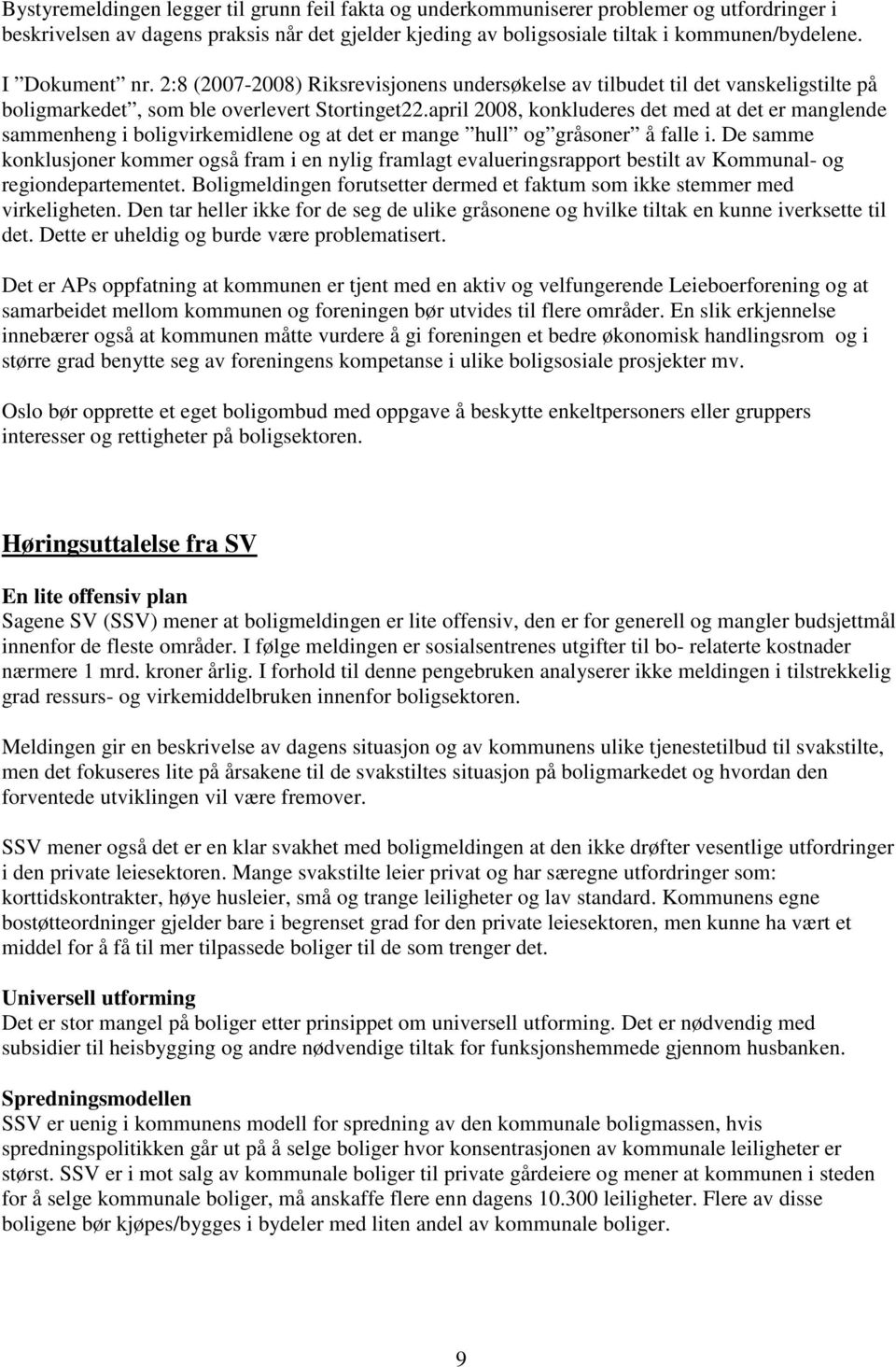 april 2008, konkluderes det med at det er manglende sammenheng i boligvirkemidlene og at det er mange hull og gråsoner å falle i.