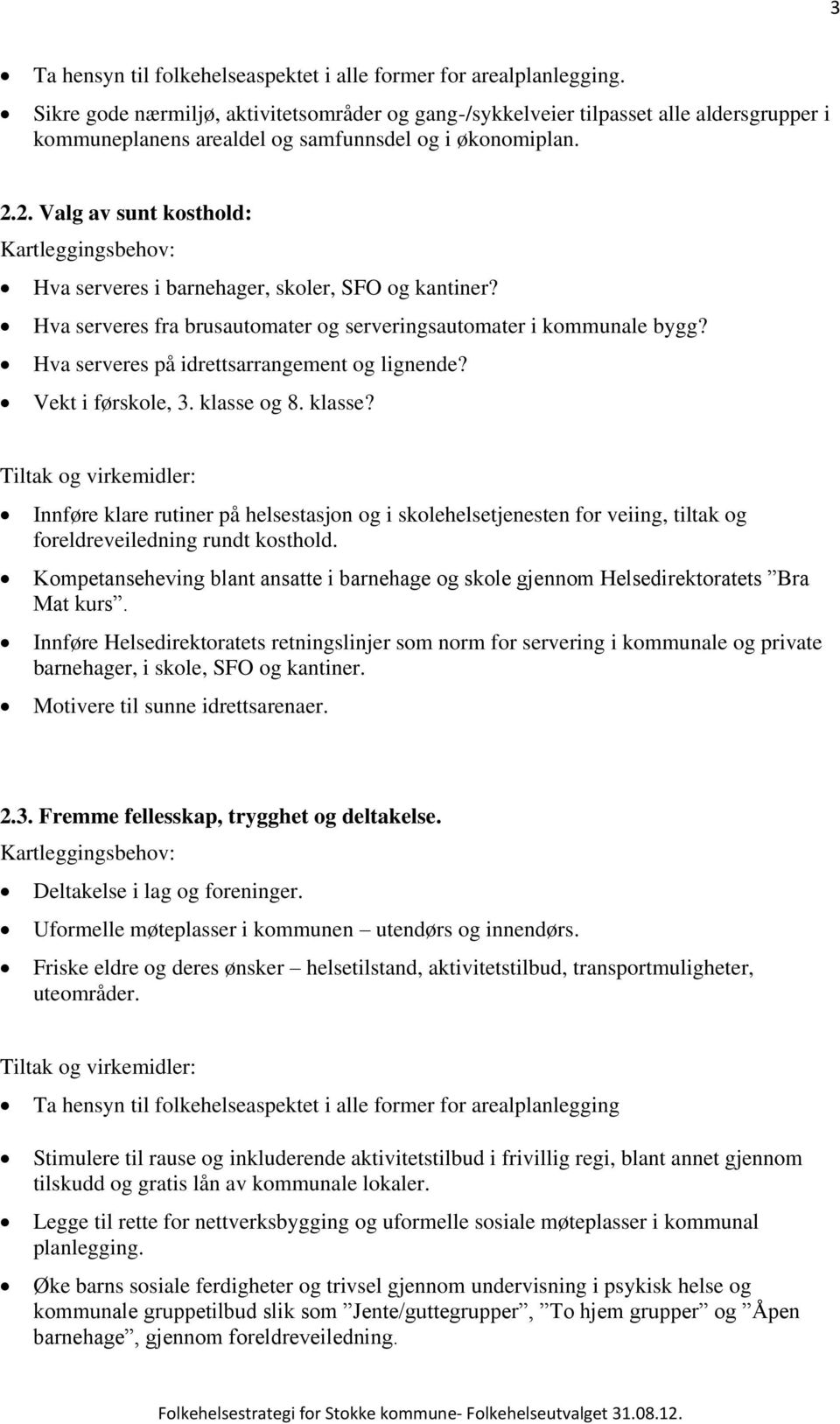 2. Valg av sunt kosthold: Hva serveres i barnehager, skoler, SFO og kantiner? Hva serveres fra brusautomater og serveringsautomater i kommunale bygg? Hva serveres på idrettsarrangement og lignende?