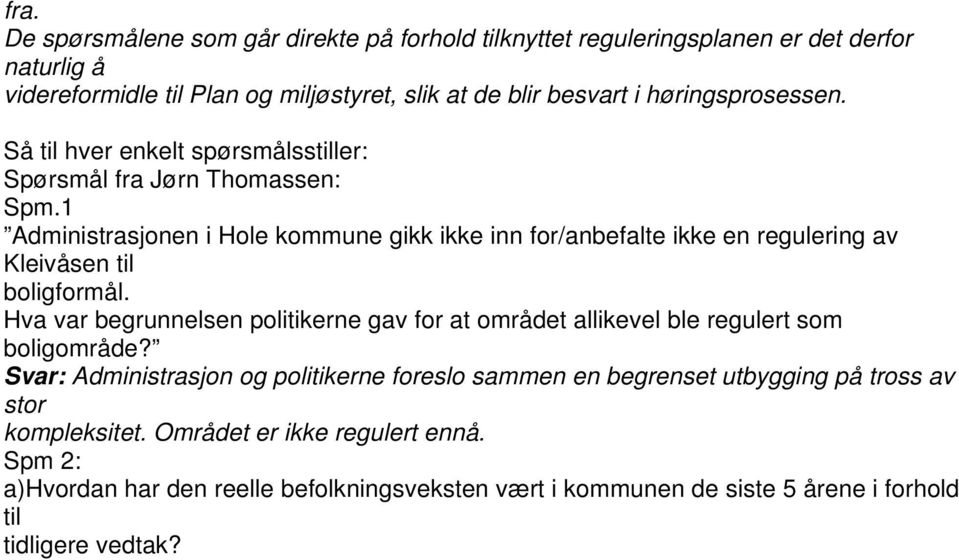 1 Administrasjonen i Hole kommune gikk ikke inn for/anbefalte ikke en regulering av Kleivåsen til boligformål.