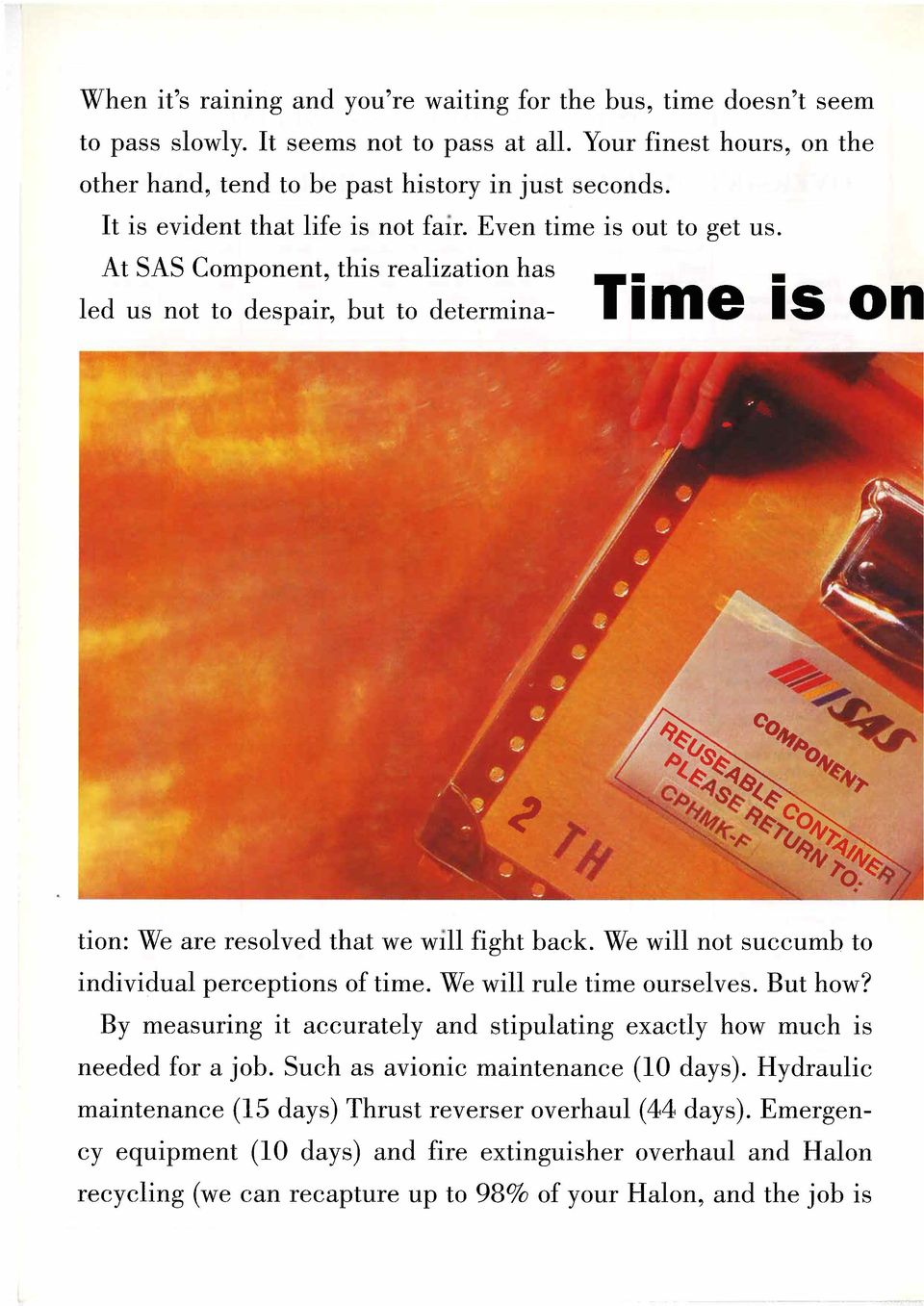 - t At SAS Component, this realization has led US not to despair, but to determina- Time is on tion: We are resolved that we will fight back. We will not succumb to individual perceptions of time.