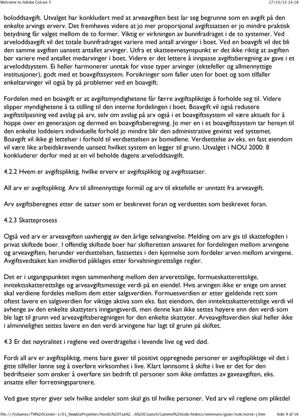 Ved arveloddsavgift vil det totale bunnfradraget variere med antall arvinger i boet. Ved en boavgift vil det bli den samme avgiften uansett antallet arvinger.