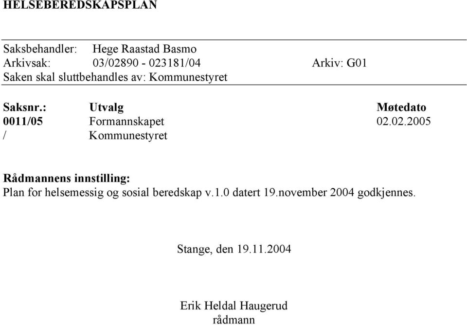 : Utvalg Møtedato 0011/05 Formannskapet 02.
