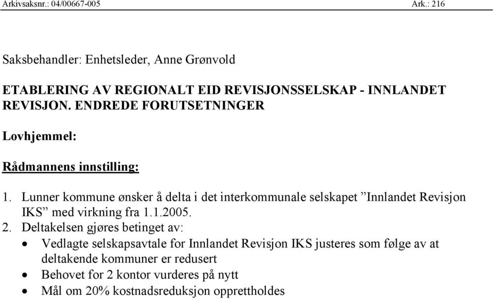 ENDREDE FORUTSETNINGER Lovhjemmel: Rådmannens innstilling: 1.