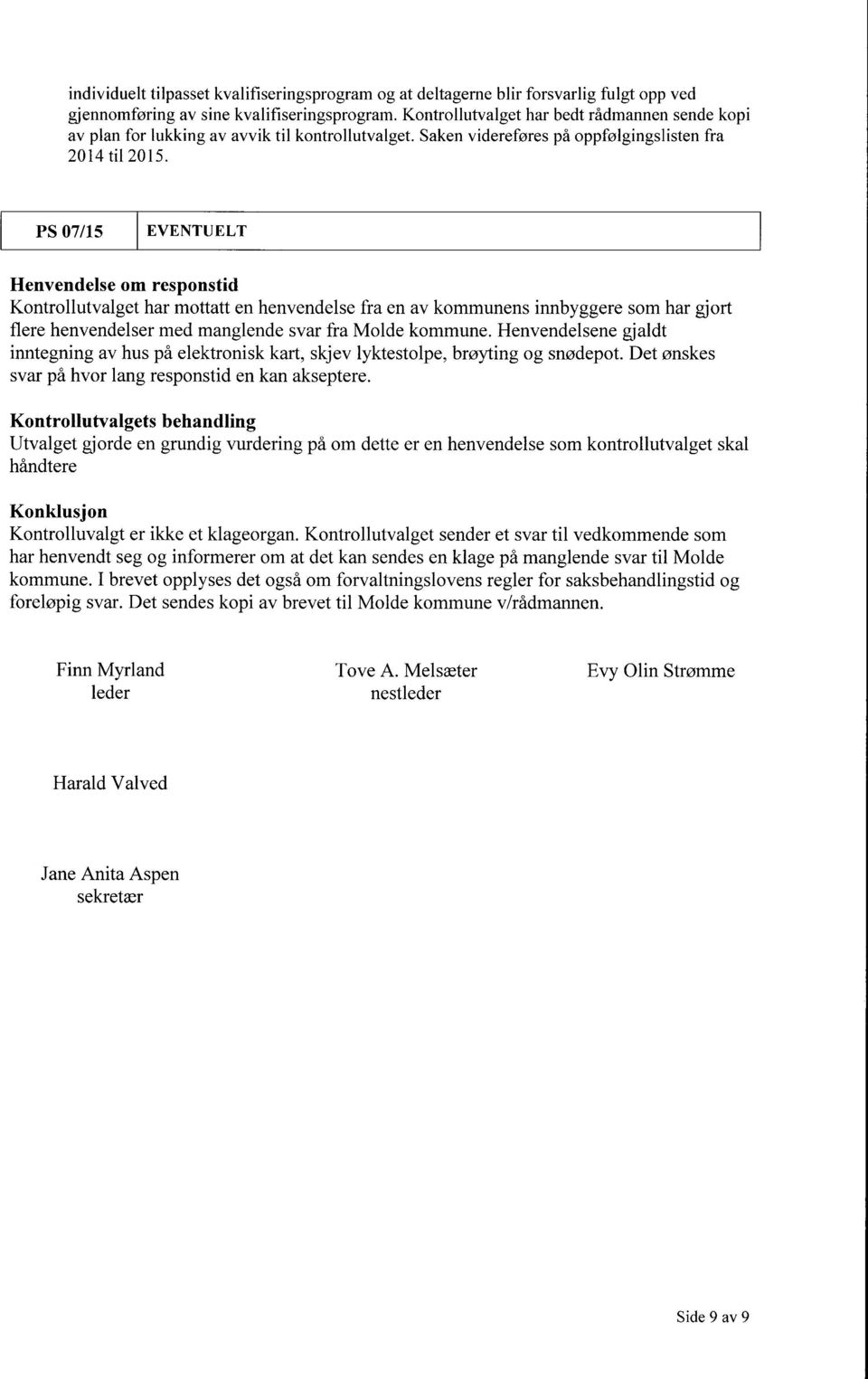 PS 07/15 EVENTUELT Henvendelse om responstid Kontrollutvalget har mottatt en henvendelse fra en av kommunens innbyggere som har gjort flere henvendelser med manglende svar fra Molde kommune.