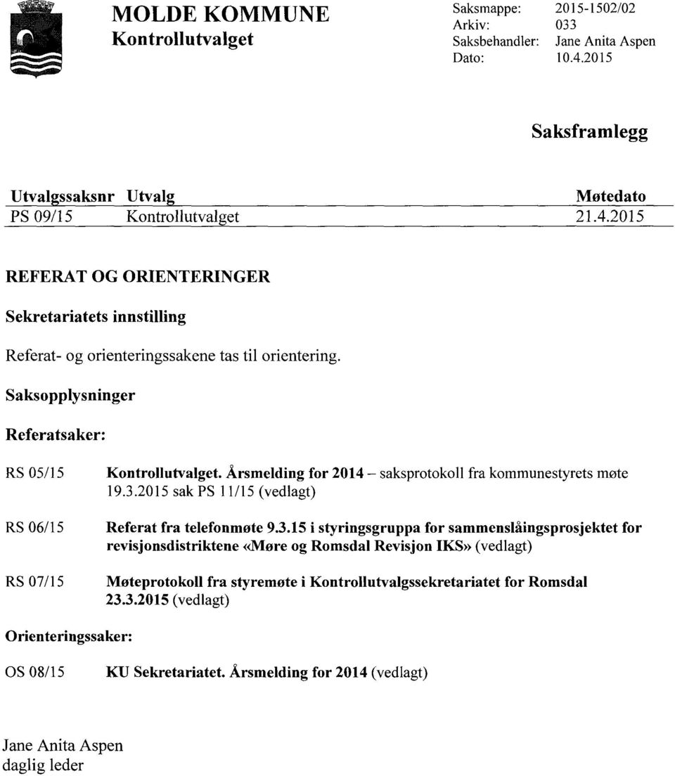 Saksopplysninger Referatsaker: RS 05/15 Kontrollutvalget. Årsmelding for 2014 saksprotokoll fra kommunestyrets møte 19.3.