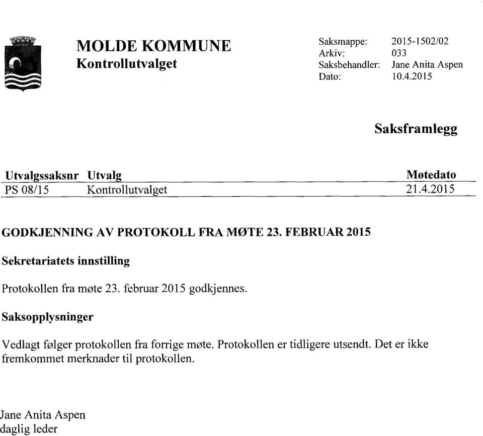 FEBRUAR 2015 Sekretariatets innstilling Protokollen fra møte 23. februar 2015 godkj ennes.