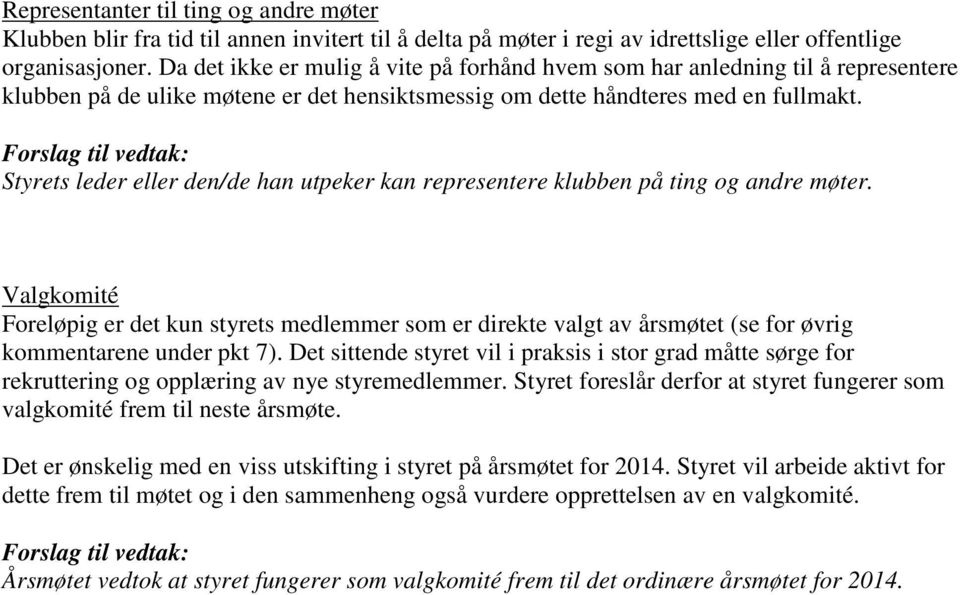 Styrets leder eller den/de han utpeker kan representere klubben på ting og andre møter.