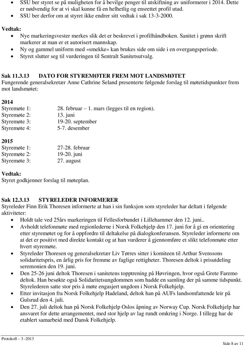 Sanitet i grønn skrift markerer at man er et autorisert mannskap. Ny og gammel uniform med «smekke» kan brukes side om side i en overgangsperiode.