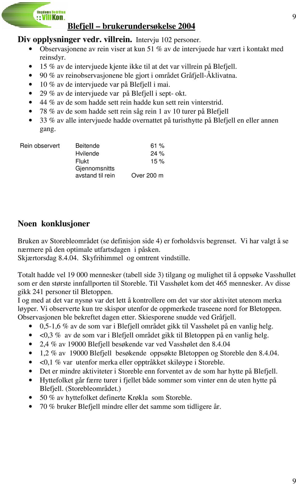 29 % av de intervjuede var på Blefjell i sept- okt. 44 % av de som hadde sett rein hadde kun sett rein vinterstrid.