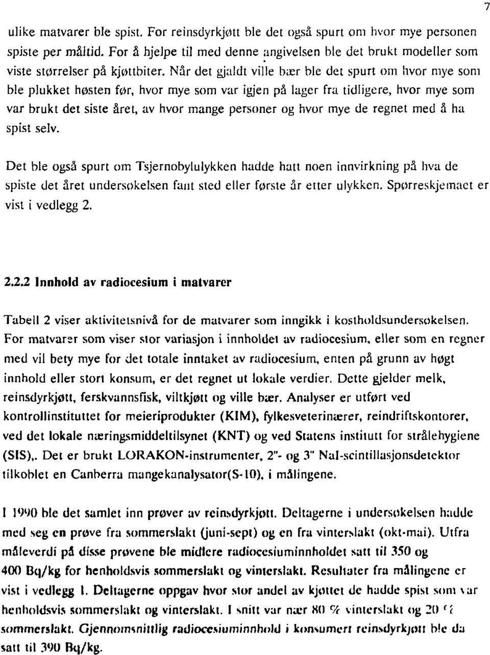 de regnet med å ha spist seiv. Det ble også spurt om Tsjernobylulykken hadde hatt noen innvirkning pd liva de spiste det året undersokelsen fant sted eller første år etter ulykken.