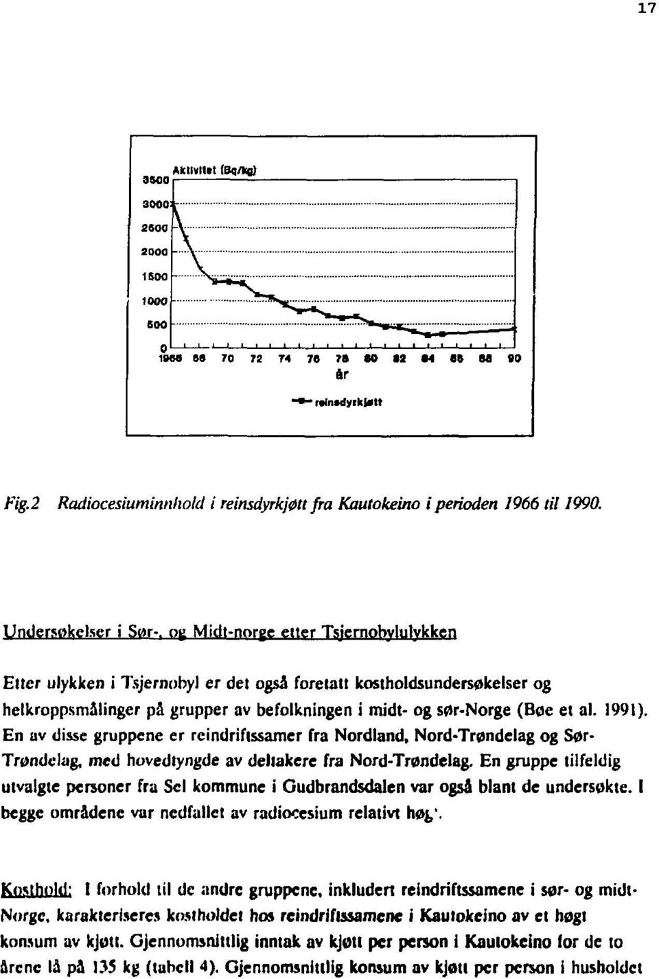 (Bøe et al. 1991). En uv disse gruppene er rcindriftssamer fra Nordland, Nord-Trøndelag og Sør- Trøndelag, med hovedtyngde av deltakere fra Nord-Trøndelag.