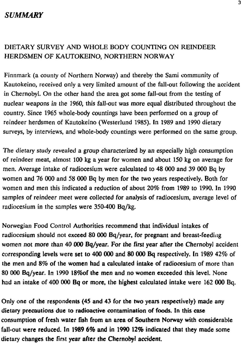 On the other hand the area got some fall-out from the testing of nuclear weapons in the 1960, this fall-out was more equal distributed throughout the country.