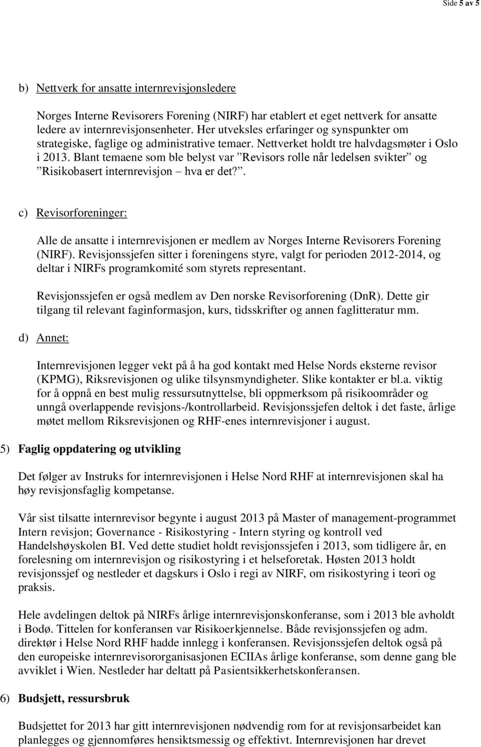 Blant temaene som ble belyst var Revisors rolle når ledelsen svikter og Risikobasert internrevisjon hva er det?