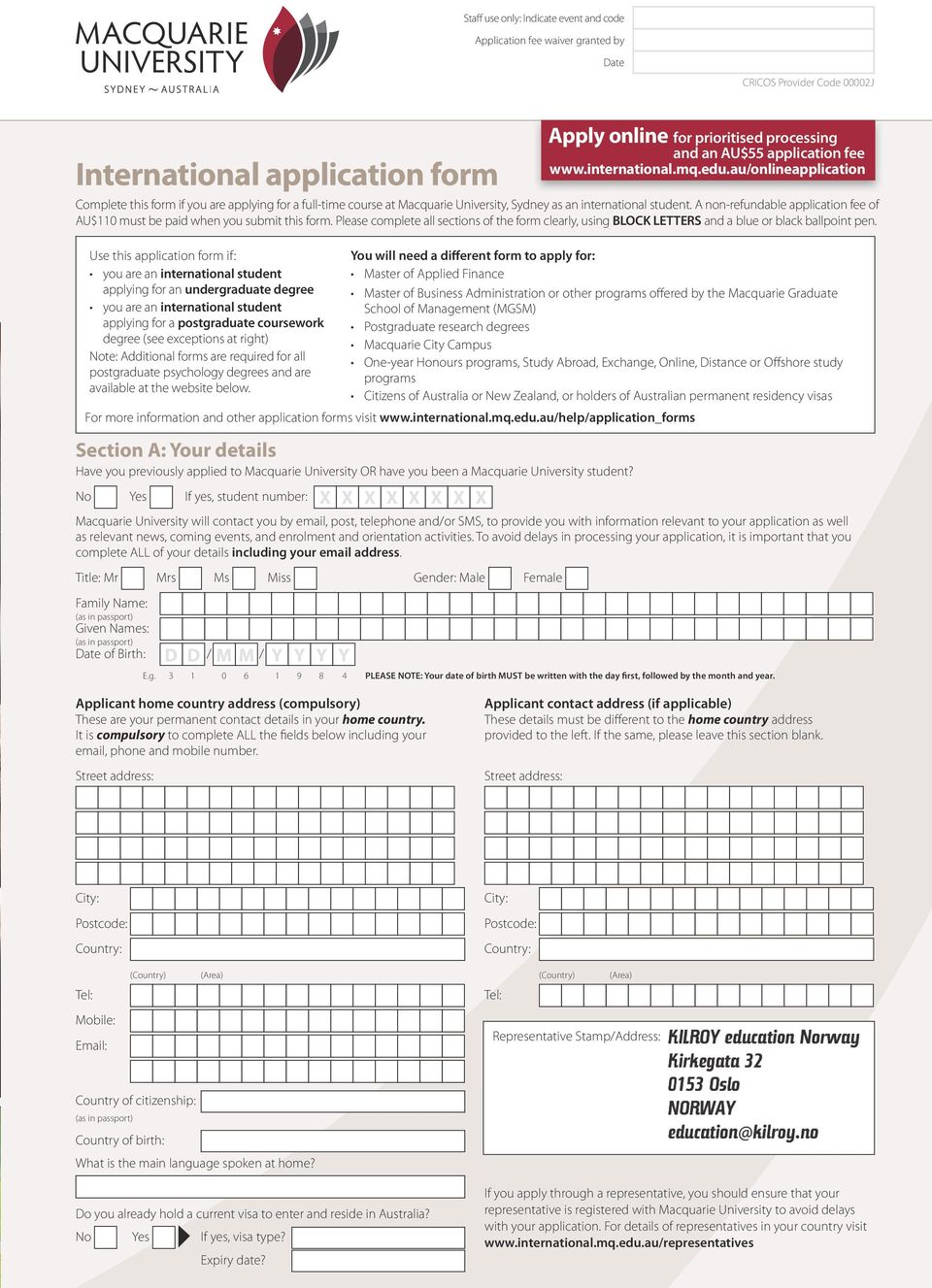 A non-refundable application fee of AU$110 must be paid when you submit this form. Please complete all sections of the form clearly, using BLOCK LETTERS and a blue or black ballpoint pen.