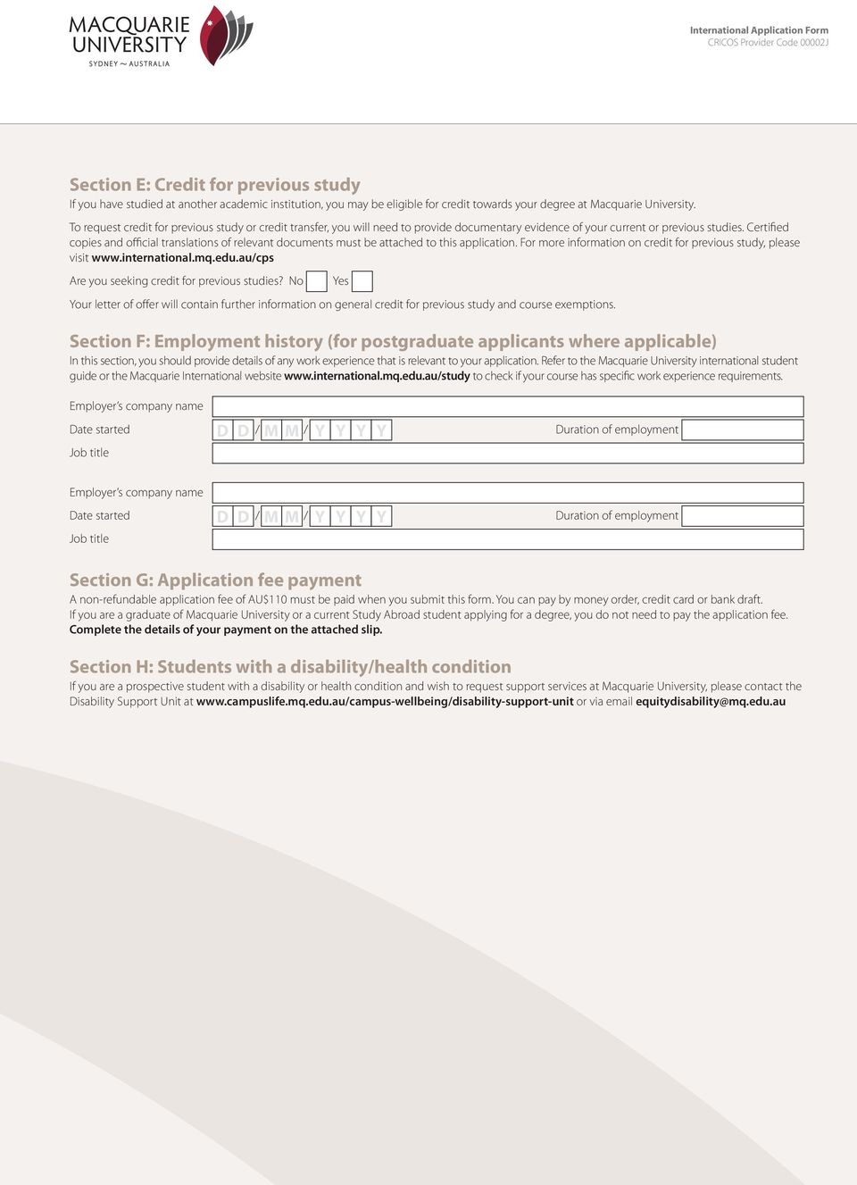 Certified copies and official translations of relevant documents must be attached to this application. For more information on credit for previous study, please visit www.international.mq.edu.