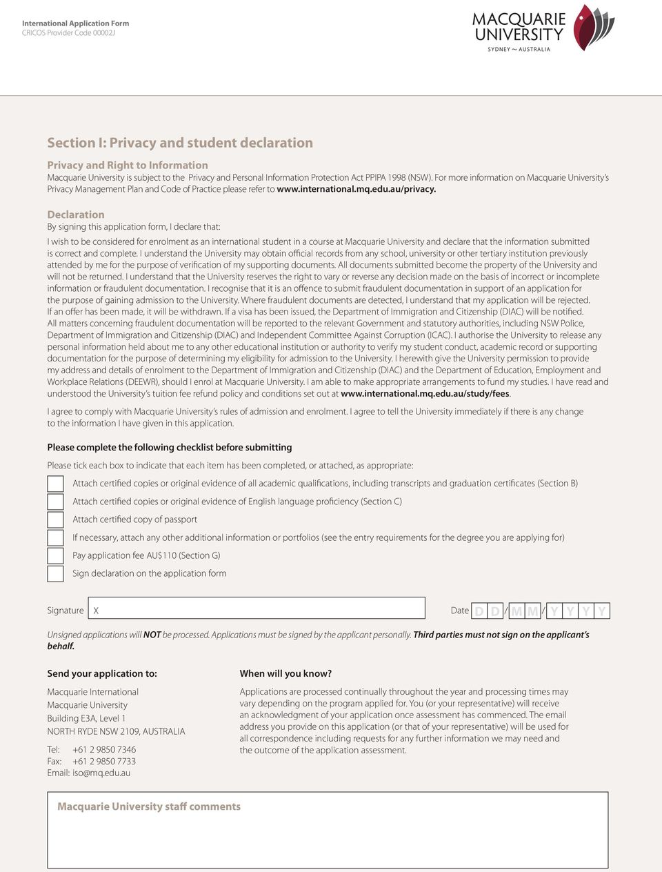 64 Declaration By signing this application form, I declare that: I wish to be considered for enrolment as an international student in a course at Macquarie University and declare that the information