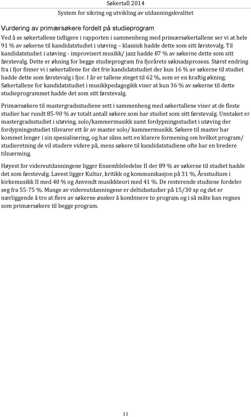 Dette er økning for begge studieprogram fra fjorårets søknadsprosess.