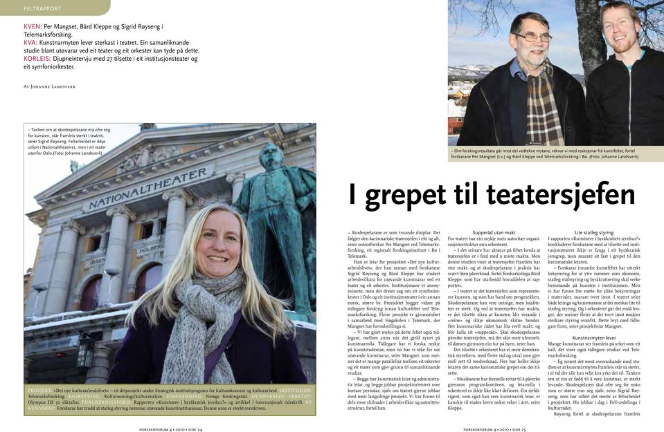 Av Johanne Landsverk Tanken om at skodespelarane må ofre seg for kunsten, står framleis sterkt i teatret, seier Sigrid Røyseng.