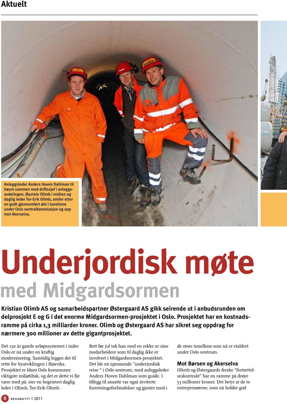 Underjordisk møte med Midgardsormen Kristian Olimb AS og samarbeidspartner Østergaard AS gikk seirende ut i anbudsrunden om delprosjekt E og G i det enorme Midgardsormen-prosjektet i Oslo.