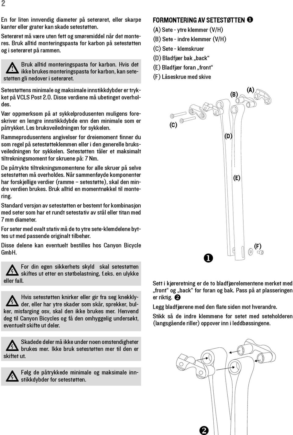 ikke brukes monteringspasta for karbon, kan setestøtten gli nedover i seterøret. Setestøttens minimale og maksimale innstikkdybder er trykket på VCLS Post 2.0. Disse verdiene må ubetinget overholdes.