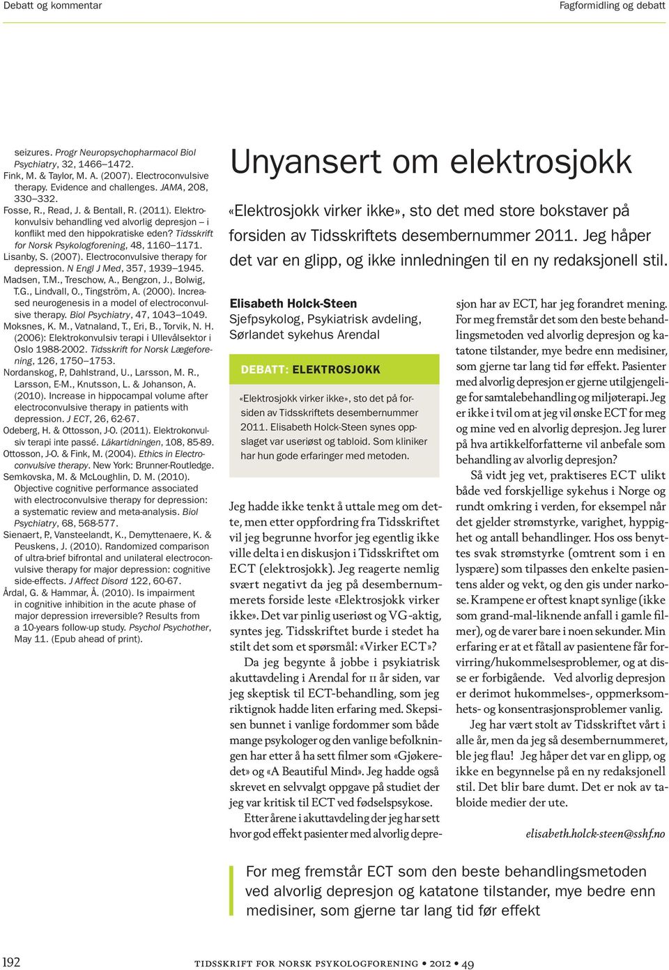 Electroconvulsive therapy for depression. N Engl J Med, 357, 1939 1945. Madsen, T.M., Treschow, A., Bengzon, J., Bolwig, T.G., Lindvall, O., Tingström, A. (2000).