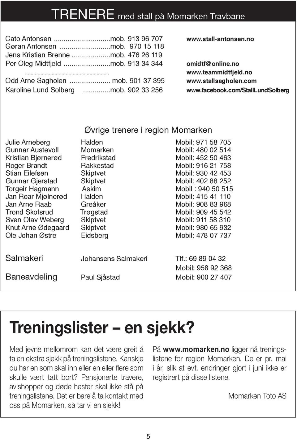 com/stalllundsolberg Øvrige trenere i region omarken Julie Arneberg Halden obil: 971 58 705 Gunnar Austevoll omarken obil: 480 02 514 Kristian jørnerød Fredrikstad obil: 452 50 463 Roger randt