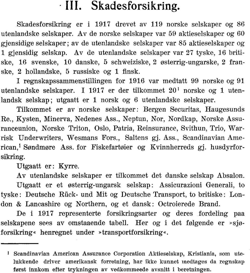 Av de utenlandske selskaper var 27 tyske, 16 britiske, 16 svenske, 10 danske, 5 schweiziske, 2 østerrig-ungarske, 2 franske, 2 hollandske, 5 russiske og 1 finsk.