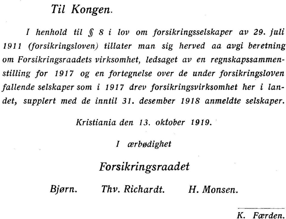 regnskapssammenstilling for og en fortegnelse over de under forsikringsloven fallende selskaper som i drev