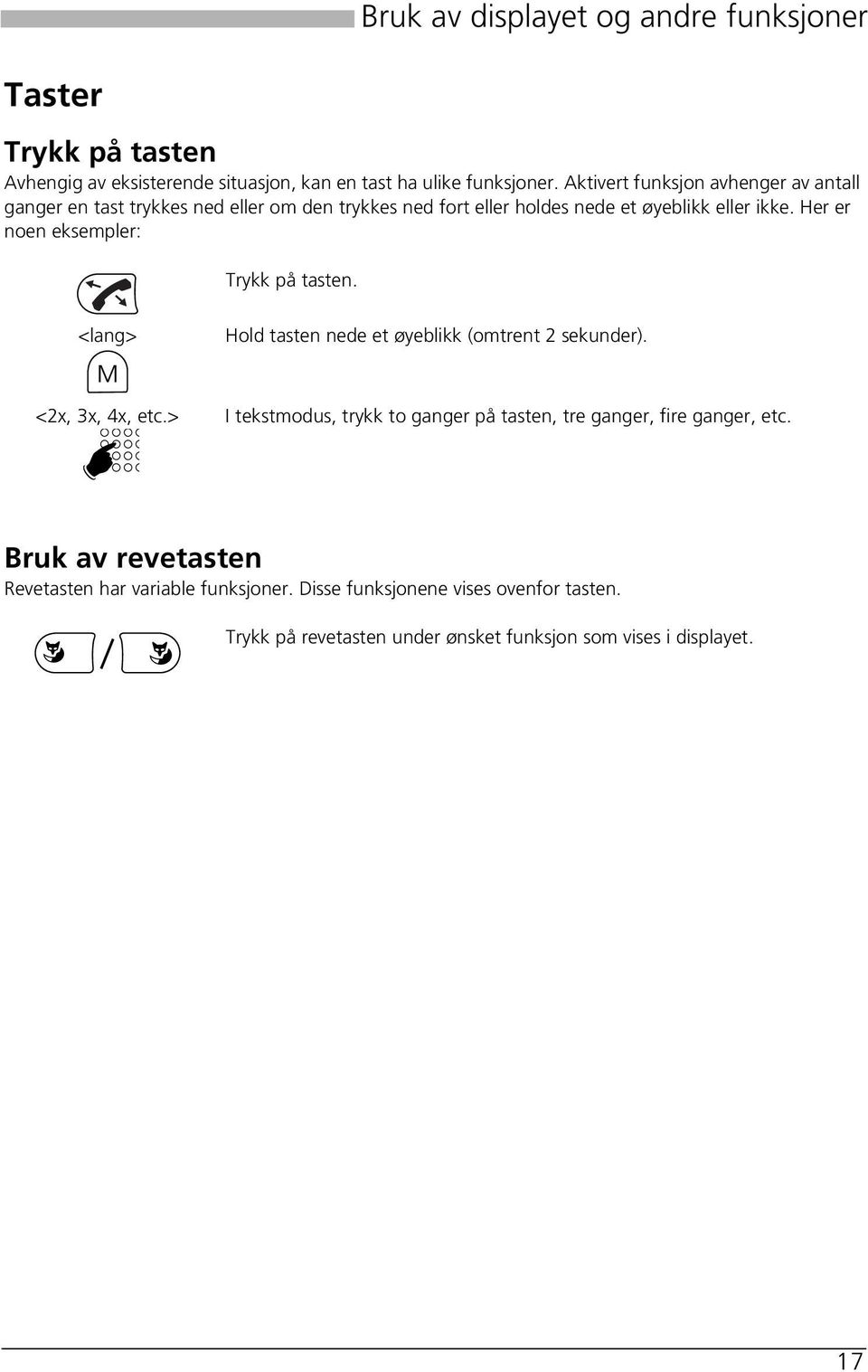 Her er noen eksempler: Trykk på tasten. <lang> Hold tasten nede et øyeblikk (omtrent 2 sekunder). <2x, 3x, 4x, etc.