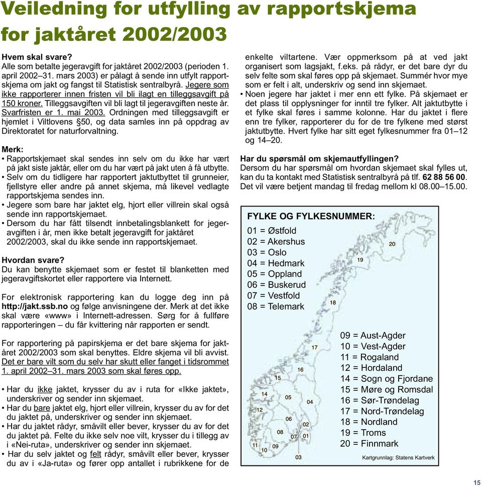 Ordningen med tilleggsavgift er hjemlet i Viltlovens 50, og data samles inn på oppdrag av Direktoratet for naturforvaltning.