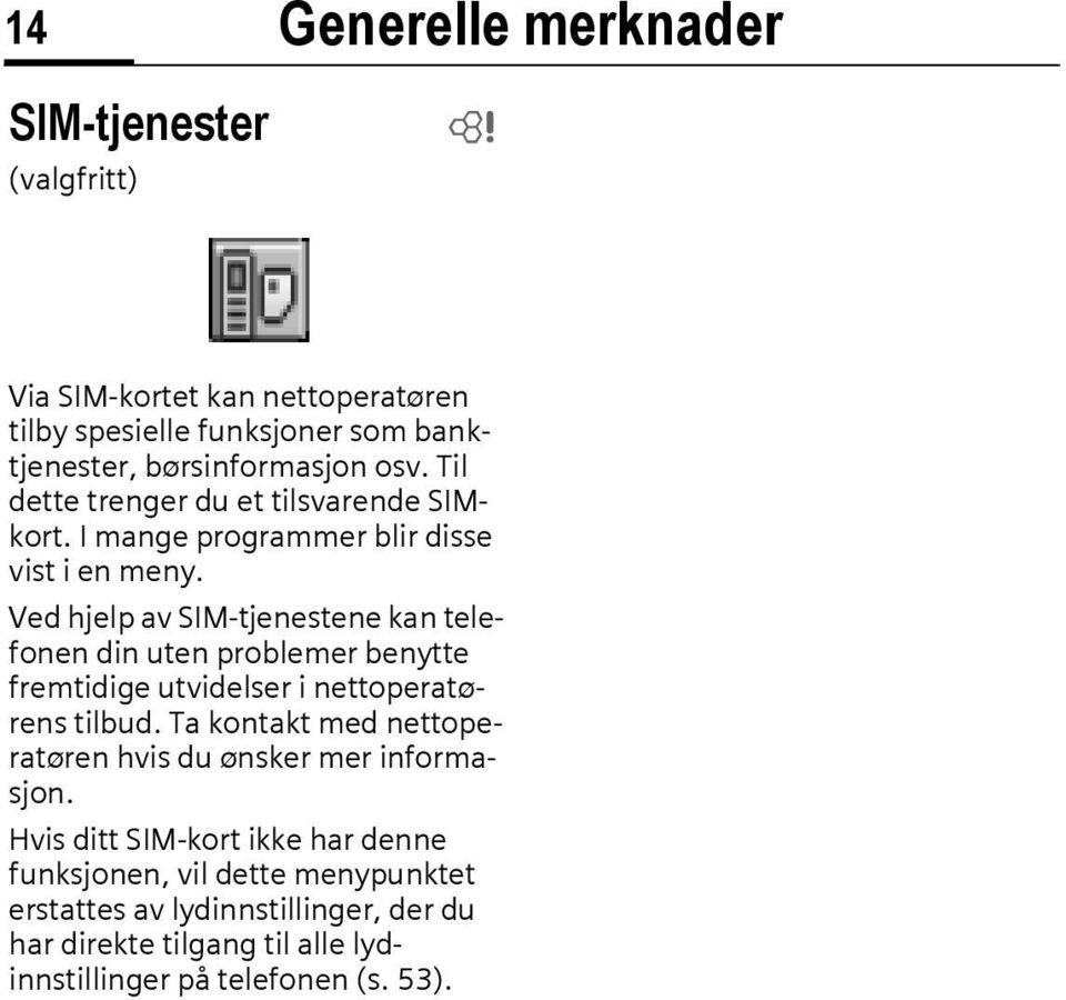 Ved hjelp av SIM-tjenestene kan telefonen din uten problemer benytte fremtidige utvidelser i nettoperatørens tilbud.