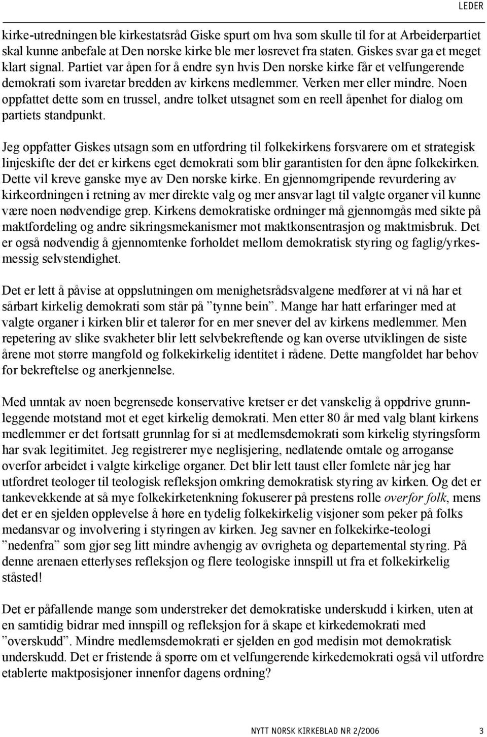 Noen oppfattet dette som en trussel, andre tolket utsagnet som en reell åpenhet for dialog om partiets standpunkt.