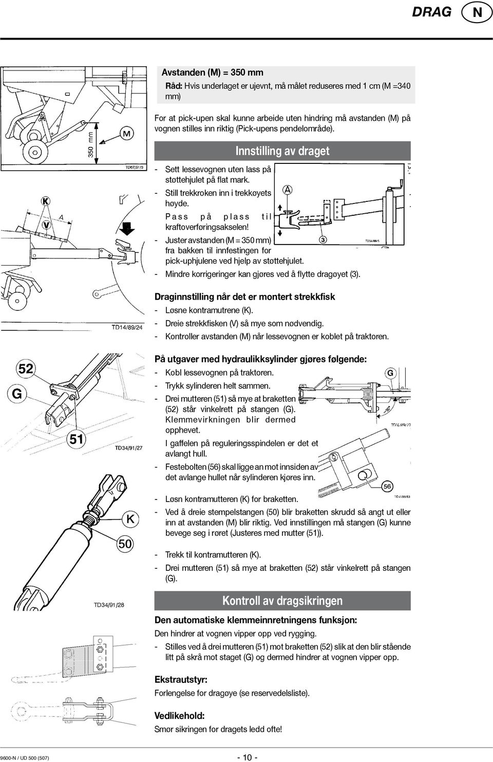 Innstilling av draget - Juster avstanden (M = 350 mm) fra bakken til innfestingen for pick-uphjulene ved hjelp av støttehjulet. - Mindre korrigeringer kan gjøres ved å flytte dragøyet (3).