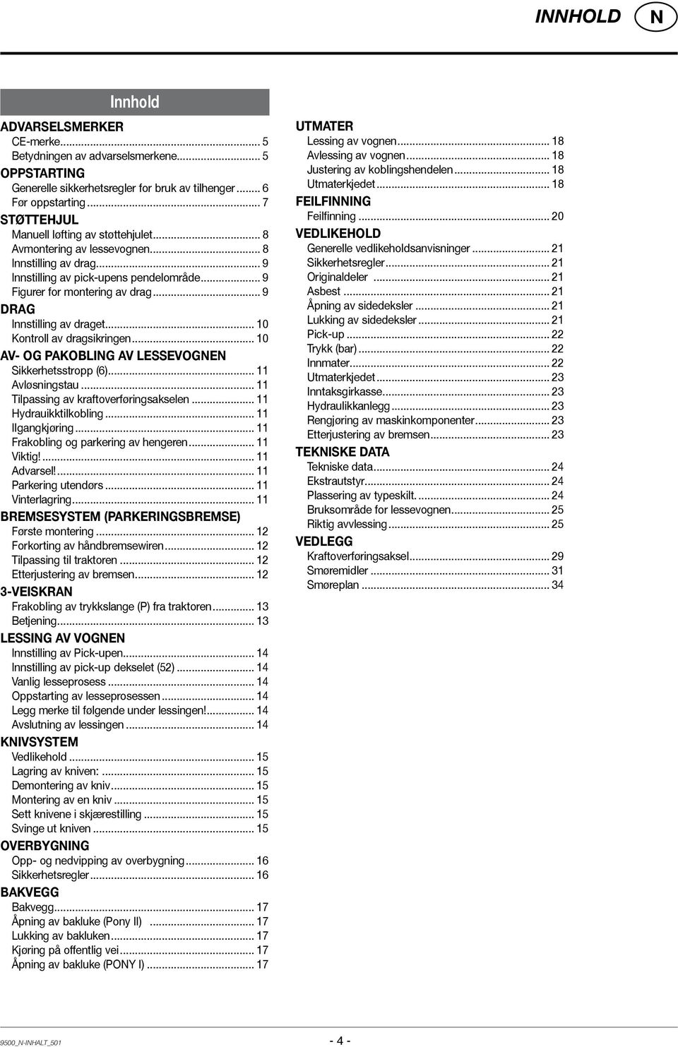 .. 9 Drag Innstilling av draget... 10 Kontroll av dragsikringen... 10 AV- OG PAKOBLIG AV LESSEVOGE Sikkerhetsstropp (6)... 11 Avløsningstau... 11 Tilpassing av kraftoverføringsakselen.