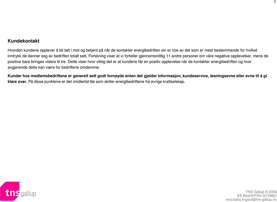 Dette viser hvor viktig det er at kundene får en positiv opplevelse når de kontakter energibedriften og hvor avgjørende dette kan være for bedriftens omdømme.