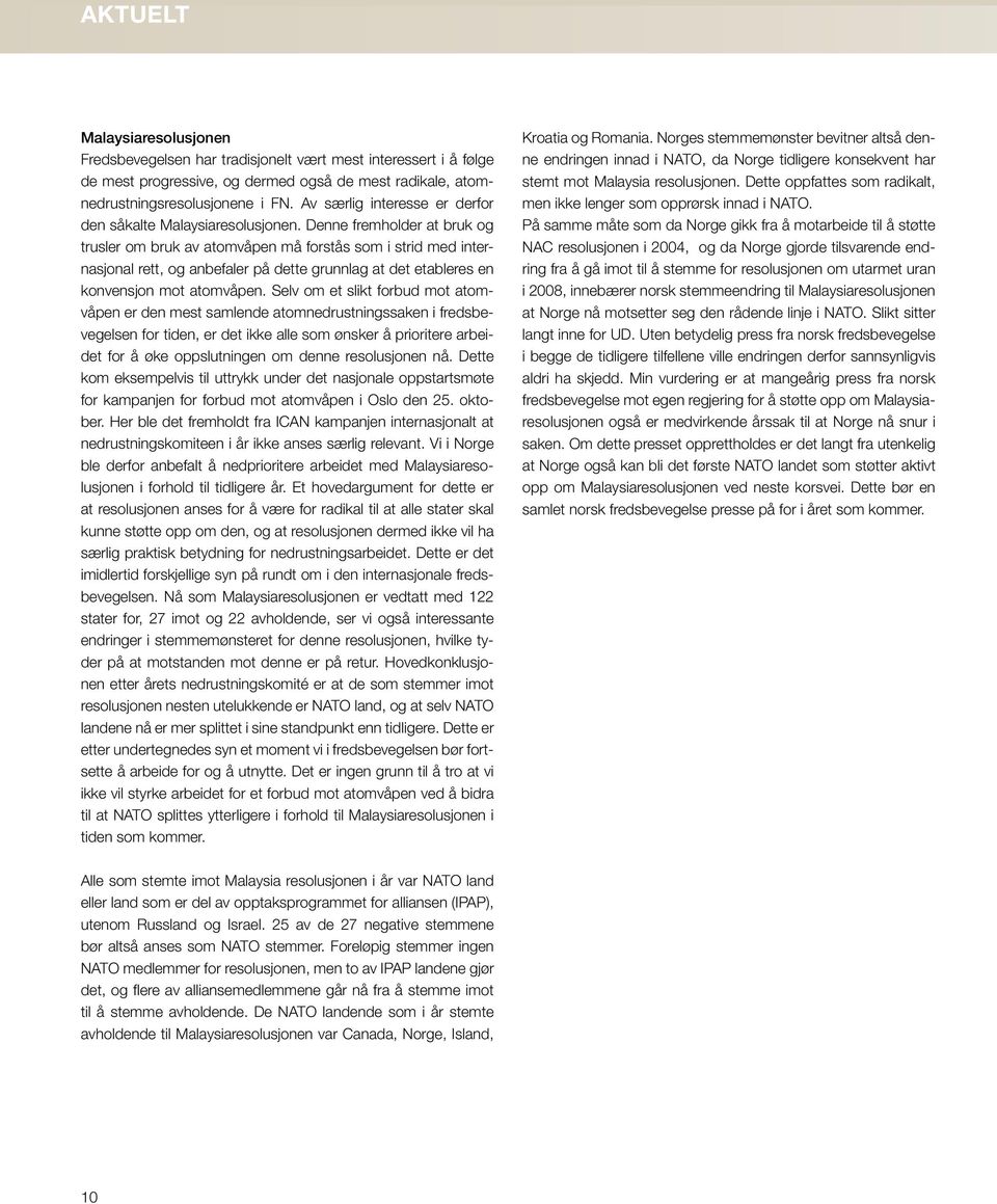 Denne fremholder at bruk og trusler om bruk av atomvåpen må forstås som i strid med internasjonal rett, og anbefaler på dette grunnlag at det etableres en konvensjon mot atomvåpen.