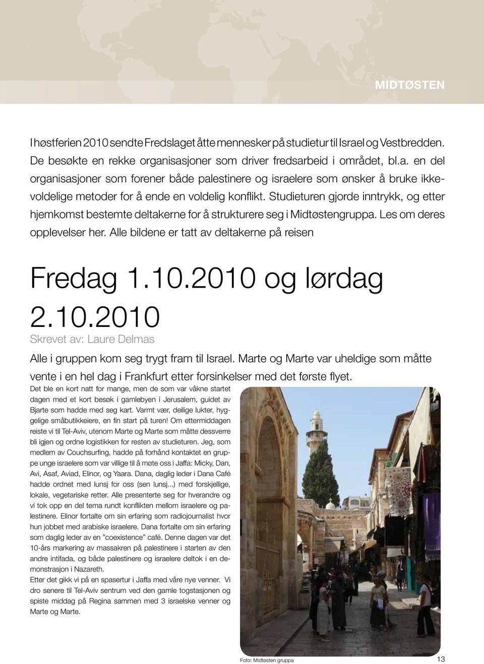 2010 og lørdag 2.10.2010 Skrevet av: Laure Delmas Alle i gruppen kom seg trygt fram til Israel.