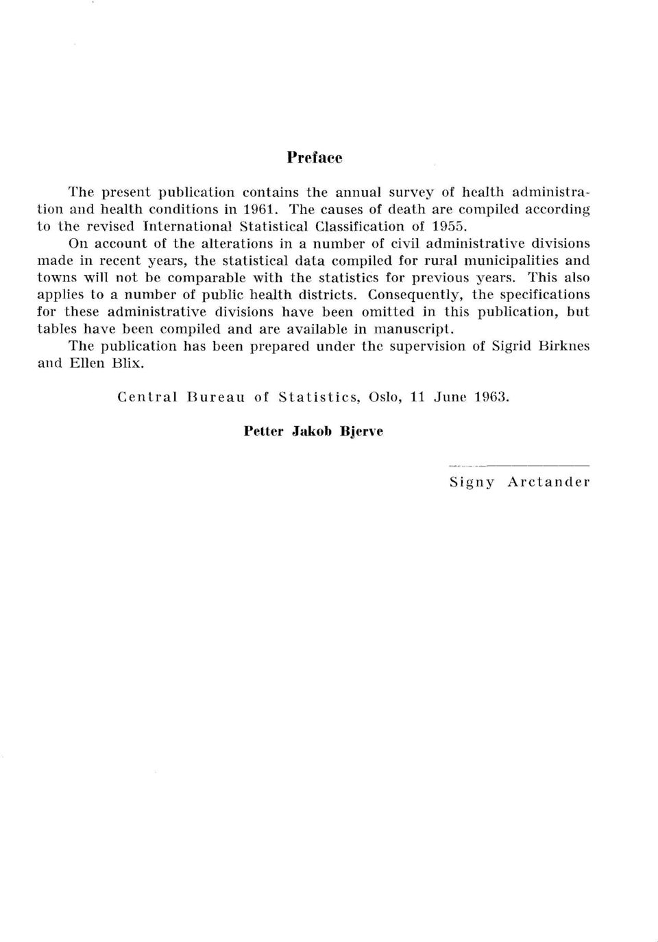 On account of the alterations in a number of civil administrative divisions made in recent years, the statistical data compiled for rural municipalities and towns will not be comparable with the