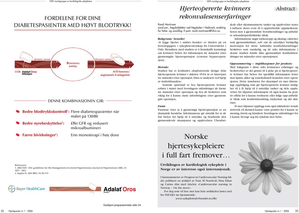 høy dose Referanser: 1. 2003 ESH - ESC guidelines for the Management of arterial Hypertension; Journal of Hypertension 2003, 21: 1011-1053 2. Kaplan N.