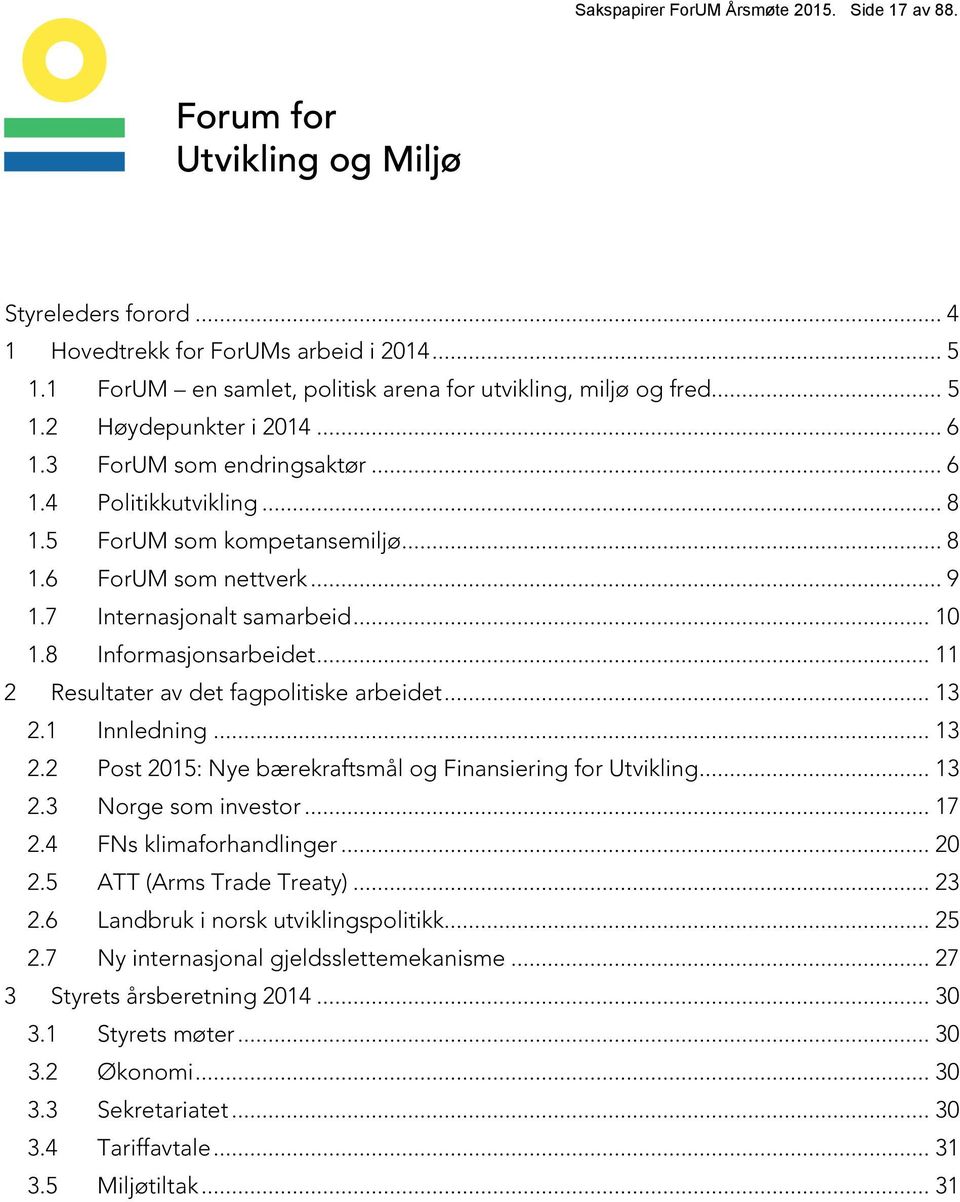 .. 11 2 Resultater av det fagpolitiske arbeidet... 13 2.1 Innledning... 13 2.2 Post 2015: Nye bærekraftsmål og Finansiering for Utvikling... 13 2.3 Norge som investor... 17 2.4 FNs klimaforhandlinger.