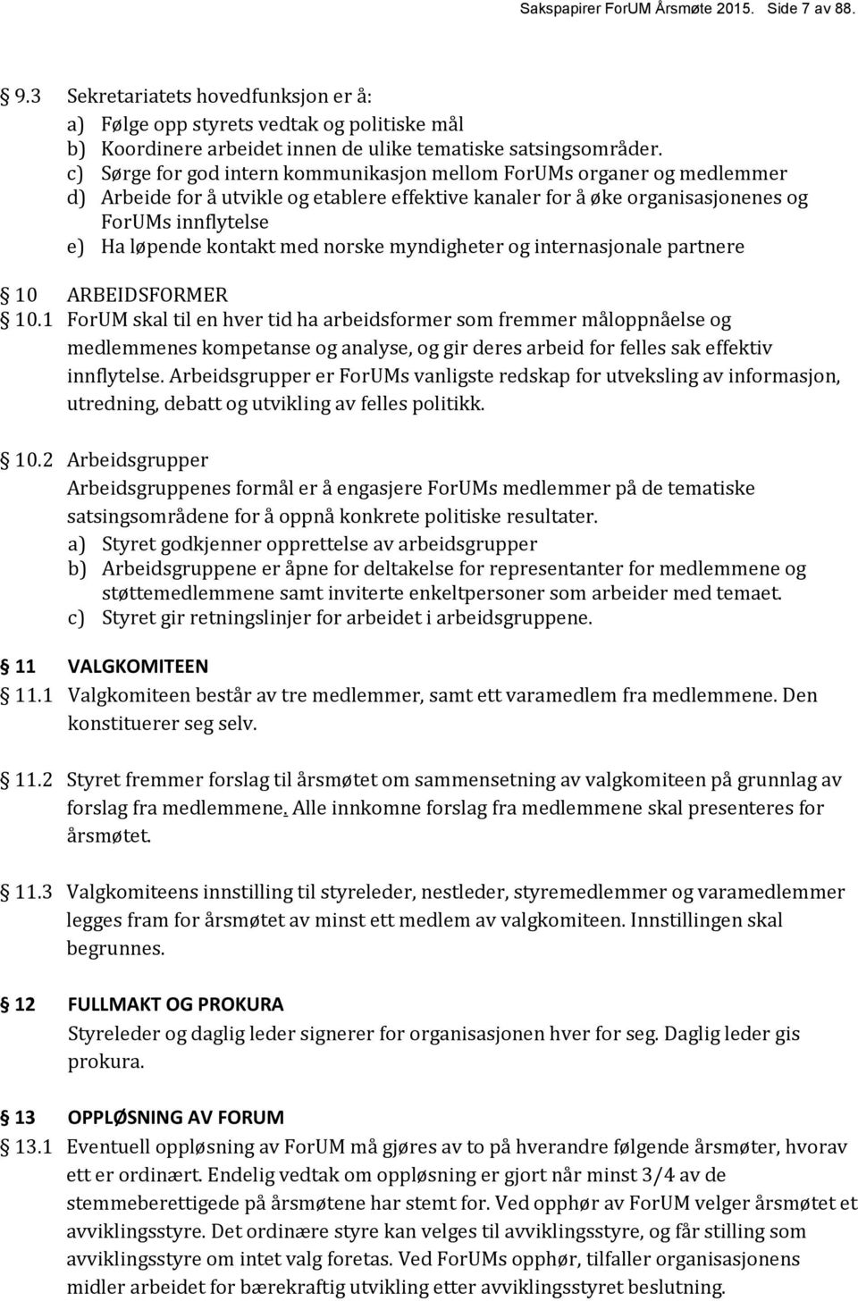 med norske myndigheter og internasjonale partnere 10 ARBEIDSFORMER 10.