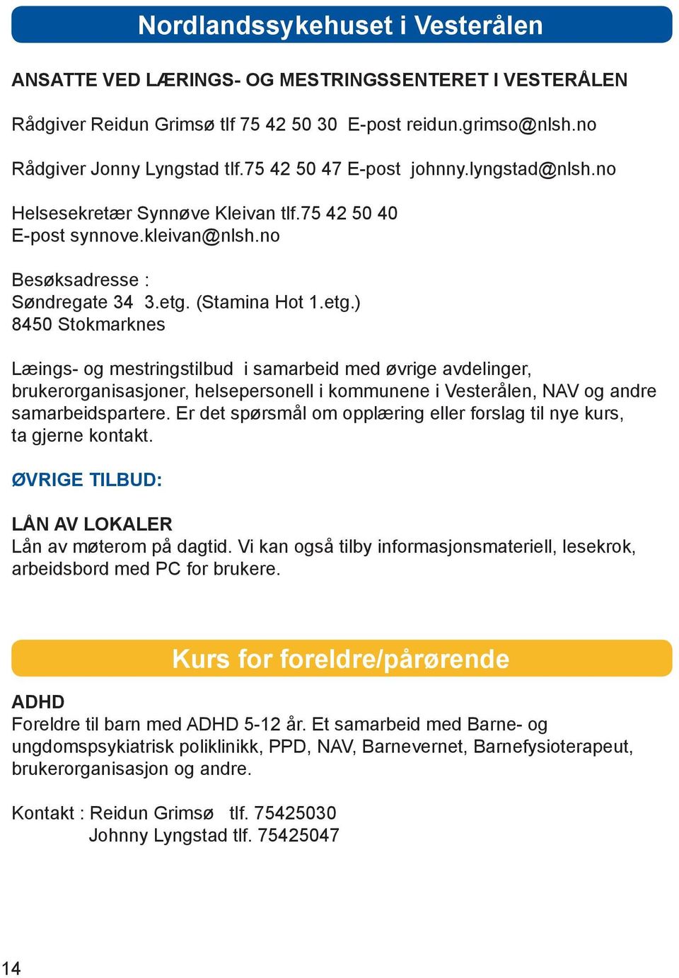 (Stamina Hot 1.etg.) 8450 Stokmarknes Læings- og mestringstilbud i samarbeid med øvrige avdelinger, brukerorganisasjoner, helsepersonell i kommunene i Vesterålen, NAV og andre samarbeidspartere.