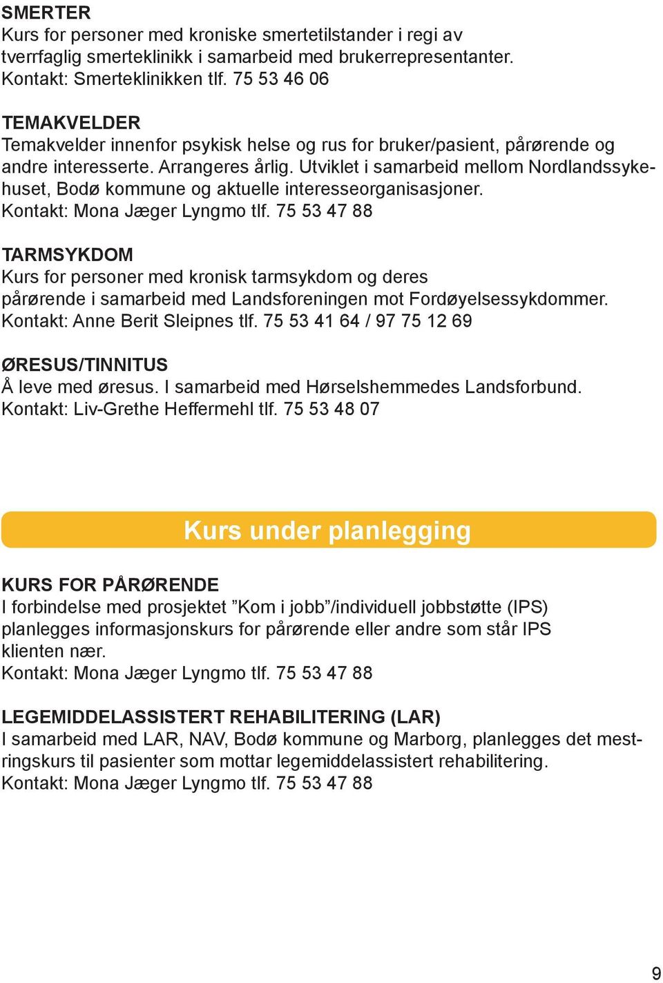 Utviklet i samarbeid mellom Nordlandssykehuset, Bodø kommune og aktuelle interesseorganisasjoner. Kontakt: Mona Jæger Lyngmo tlf.