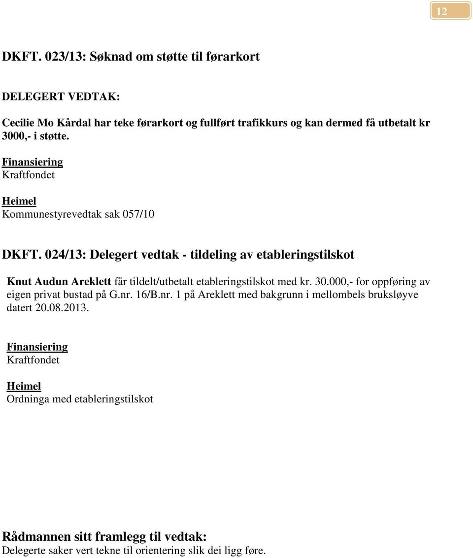 støtte. Kraftfondet Kommunestyrevedtak sak 057/10 DKFT.