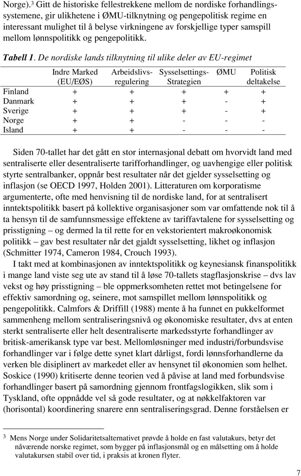 typer samspill mellom lønnspolitikk og pengepolitikk. Tabell 1.