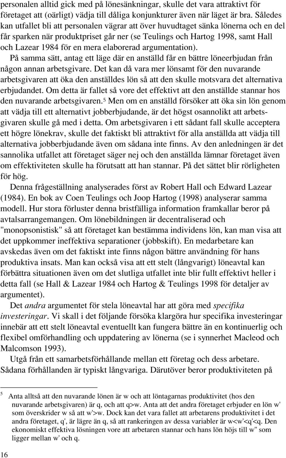 elaborerad argumentation). På samma sätt, antag ett läge där en anställd får en bättre löneerbjudan från någon annan arbetsgivare.