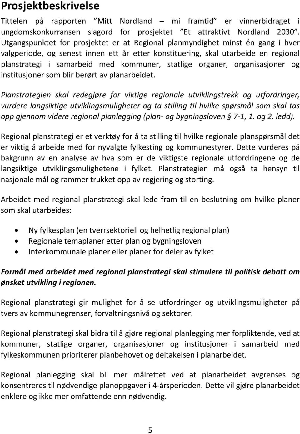 kommuner, statlige organer, organisasjoner og institusjoner som blir berørt av planarbeidet.