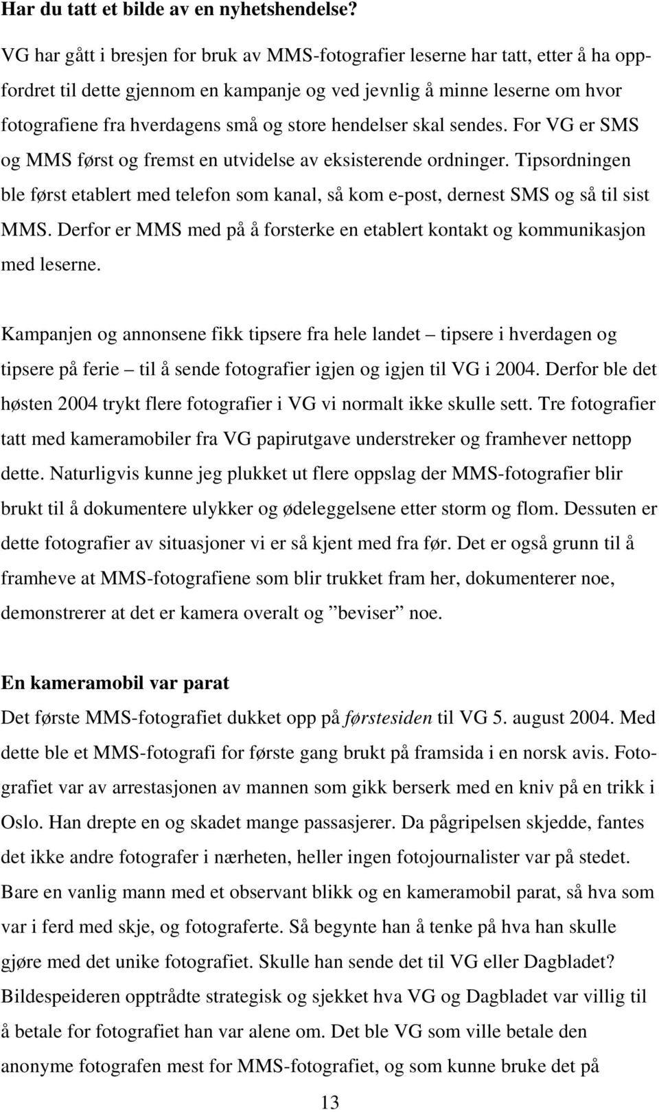 hendelser skal sendes. For VG er SMS og MMS først og fremst en utvidelse av eksisterende ordninger.