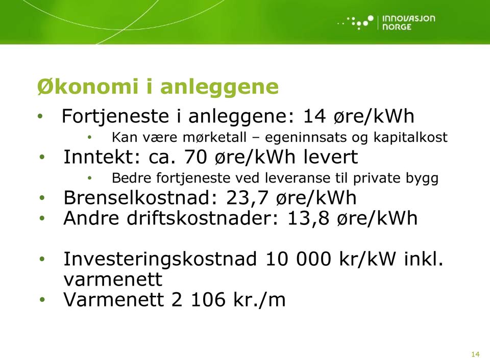 70 øre/kwh levert Bedre fortjeneste ved leveranse til private bygg