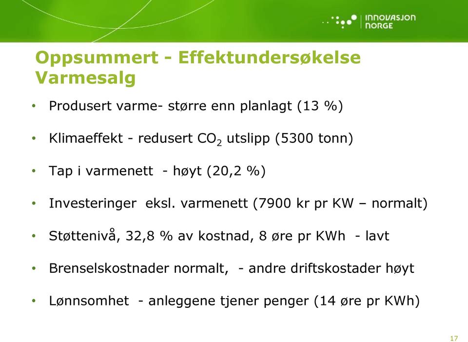 eksl. varmenett (7900 kr pr KW normalt) Støttenivå, 32,8 % av kostnad, 8 øre pr KWh - lavt